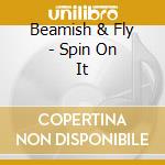 Beamish & Fly - Spin On It cd musicale di Beamish & Fly