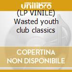 (LP VINILE) Wasted youth club classics lp vinile di Hooligan Glamorous