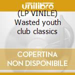(LP VINILE) Wasted youth club classics cd