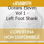 Oceans Eleven Vol 1 - Left Foot Shank cd