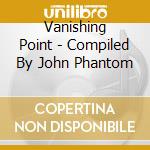 Vanishing Point - Compiled By John Phantom cd