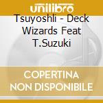 Tsuyoshli - Deck Wizards Feat T.Suzuki cd