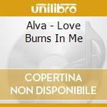 Alva - Love Burns In Me cd