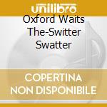 Oxford Waits The-Switter Swatter cd