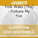 York Waits (The) - Fortune My Foe cd