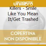 Killers - Smile Like You Mean It/Get Trashed cd