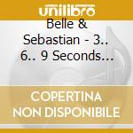 Belle & Sebastian - 3.. 6.. 9 Seconds Of Light cd musicale di Belle & Sebastian
