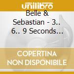 Belle & Sebastian - 3.. 6.. 9 Seconds Of Light cd