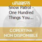 Snow Patrol - One Hundred Things You Should Have... cd musicale di Snow Patrol