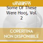 Some Of These Were Hooj, Vol. 2 cd