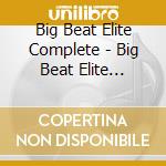 Big Beat Elite Complete - Big Beat Elite Complete cd