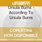 Ursula Burns - According To Ursula Burns cd musicale di Ursula Burns