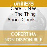 Clare J. Mee - The Thing About Clouds .. cd