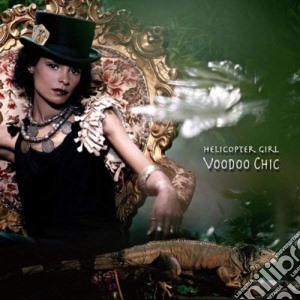 Helicopter Girl - Voodoo Chic cd musicale di Girl Helicopter