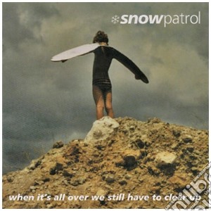 Snow Patrol - When It's All Over We Still Have To Clear Up cd musicale di SNOW PATROL