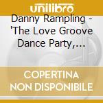 Danny Rampling - 'The Love Groove Dance Party, Vols. 1 & 2' cd