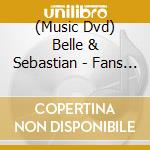 (Music Dvd) Belle & Sebastian - Fans Only cd