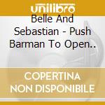 Belle And Sebastian - Push Barman To Open.. cd