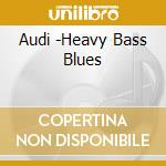 Audi -Heavy Bass Blues cd musicale