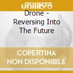 Drone - Reversing Into The Future