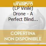 (LP Vinile) Drone - A Perfect Blind (Feat. Mark Van Hoen & Mike Harding)