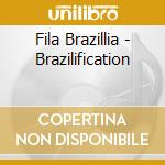 Fila Brazillia - Brazilification cd musicale di FILA BRAZILLIA