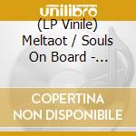 (LP Vinile) Meltaot / Souls On Board - Meltaot / Souls On Board vinile