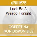Luck Be A Weirdo Tonight cd