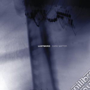 Lustmord - Dark Matter cd musicale di Lustmord