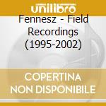 Fennesz - Field Recordings (1995-2002) cd