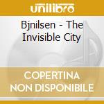 Bjnilsen - The Invisible City cd musicale di Nilsen Bj