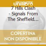 7 Hills Clash - Signals From The Sheffield Underground cd