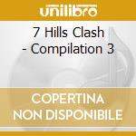 7 Hills Clash - Compilation 3 cd