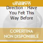 Direction - Have You Felt This Way Before cd musicale di DIRECTION