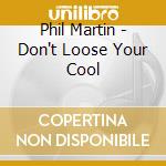 Phil Martin - Don't Loose Your Cool cd