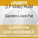 (LP Vinile) Mudd - Garden-Love-Fat vinile