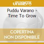 Puddu Varano - Time To Grow cd musicale di PUDDU VARANO