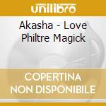 Akasha - Love Philtre Magick cd