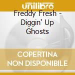 Freddy Fresh - Diggin' Up Ghosts cd musicale di FRESH FREDDY