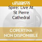 Spire: Live At St Pierre Cathedral cd