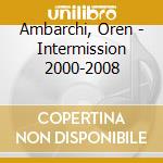 Ambarchi, Oren - Intermission 2000-2008 cd