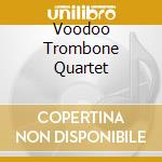 Voodoo Trombone Quartet cd musicale di VOODOO TROMBONE QUAR