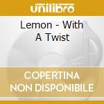 Lemon - With A Twist cd musicale di LEMON