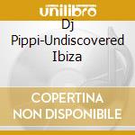 Dj Pippi-Undiscovered Ibiza cd