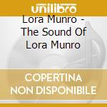 Lora Munro - The Sound Of Lora Munro cd musicale di Lora Munro