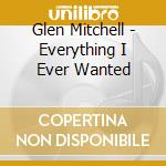 Glen Mitchell - Everything I Ever Wanted cd
