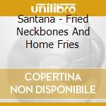 Santana - Fried Neckbones And Home Fries cd