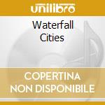 Waterfall Cities cd