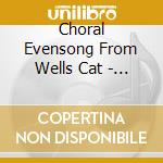 Choral Evensong From Wells Cat - Choral Evensong From Wells Cat