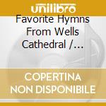 Favorite Hymns From Wells Cathedral / Various cd